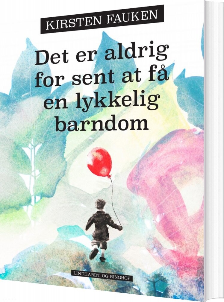 Det Er Aldrig For Sent At Få En Lykkelig Barndom - Kirsten Fauken - Bog - Saga