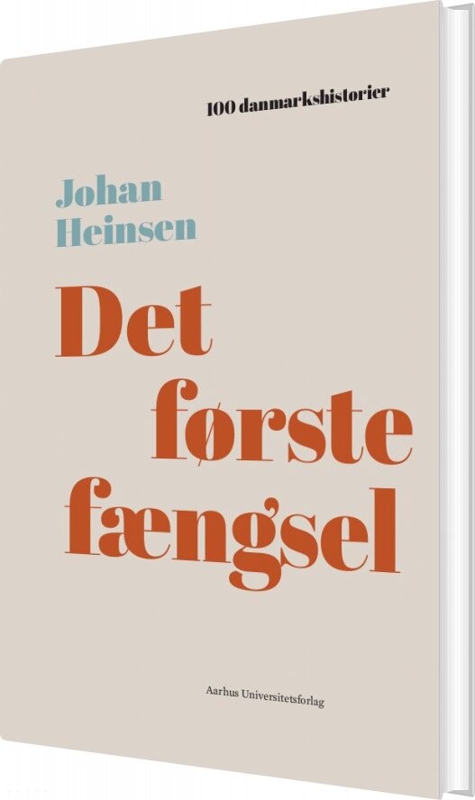100 Danmarkshistorier - Det Første Fængsel - Johan Heinsen - Bog - Aarhus Universitetsforlag