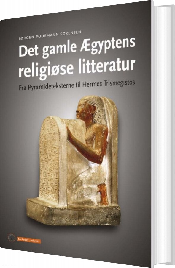 Det Gamle ægyptens Religiøse Litteratur - Jørgen Podemann Sørensen - Bog - Forlaget Univers