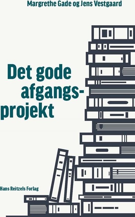 Det Gode Afgangsprojekt - Margrethe Gade - Bog - Hans Reitzels Forlag