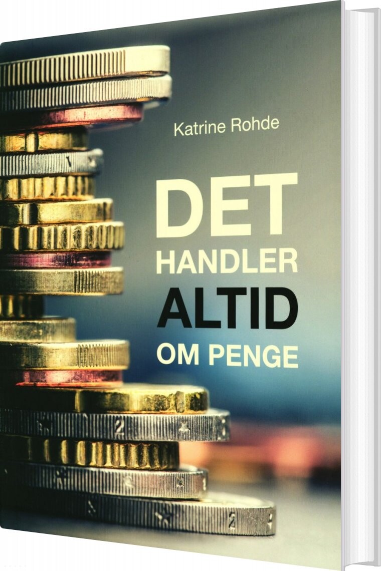 Det Handler Altid Om Penge - Katrine Rohde - Bog - Lsv Group