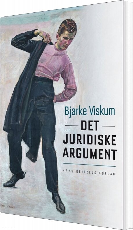 Det Juridiske Argument - Bjarke Viskum - Bog - Hans Reitzels Forlag