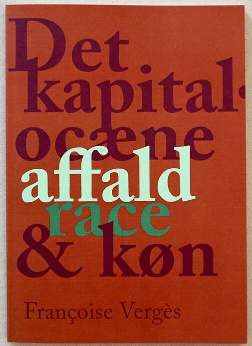 Det Kapitalocæne Affald, Race & Køn - Francoise Vergés - Bog - Laboratoriet For æstetik & økologi