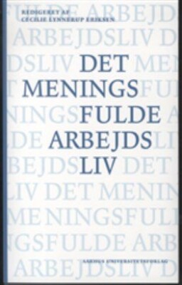 Det Meningsfulde Arbejdsliv - Cecilie Eriksen - Bog - Aarhus Universitetsforlag