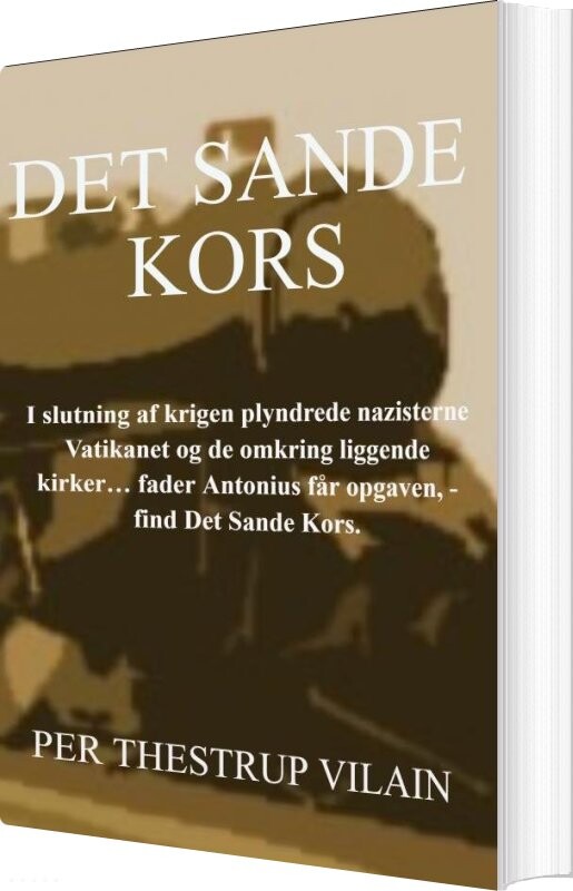Det Sande Kors - Per Thestrup Vilain - Bog - Saxo Publish