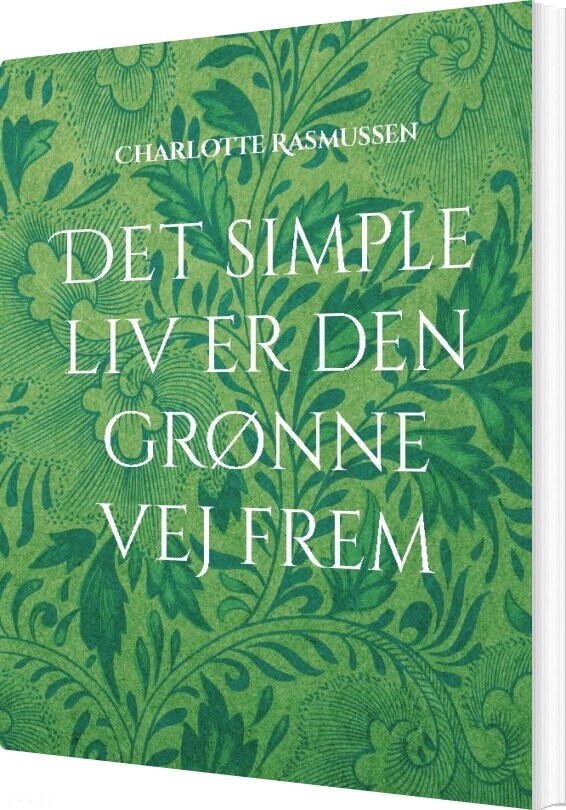Det Simple Liv Er Den Grønne Vej Frem - Charlotte Rasmussen - Bog - Books On Demand