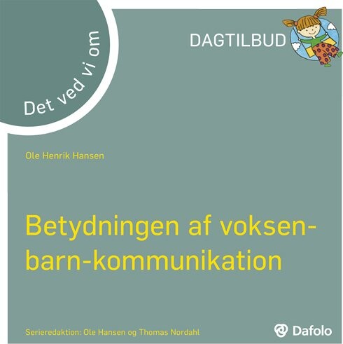 Betydningen Af Voksen-barn-kommunikation - Det Ved Vi Om - Ole Henrik Hansen - Bog - Dafolo