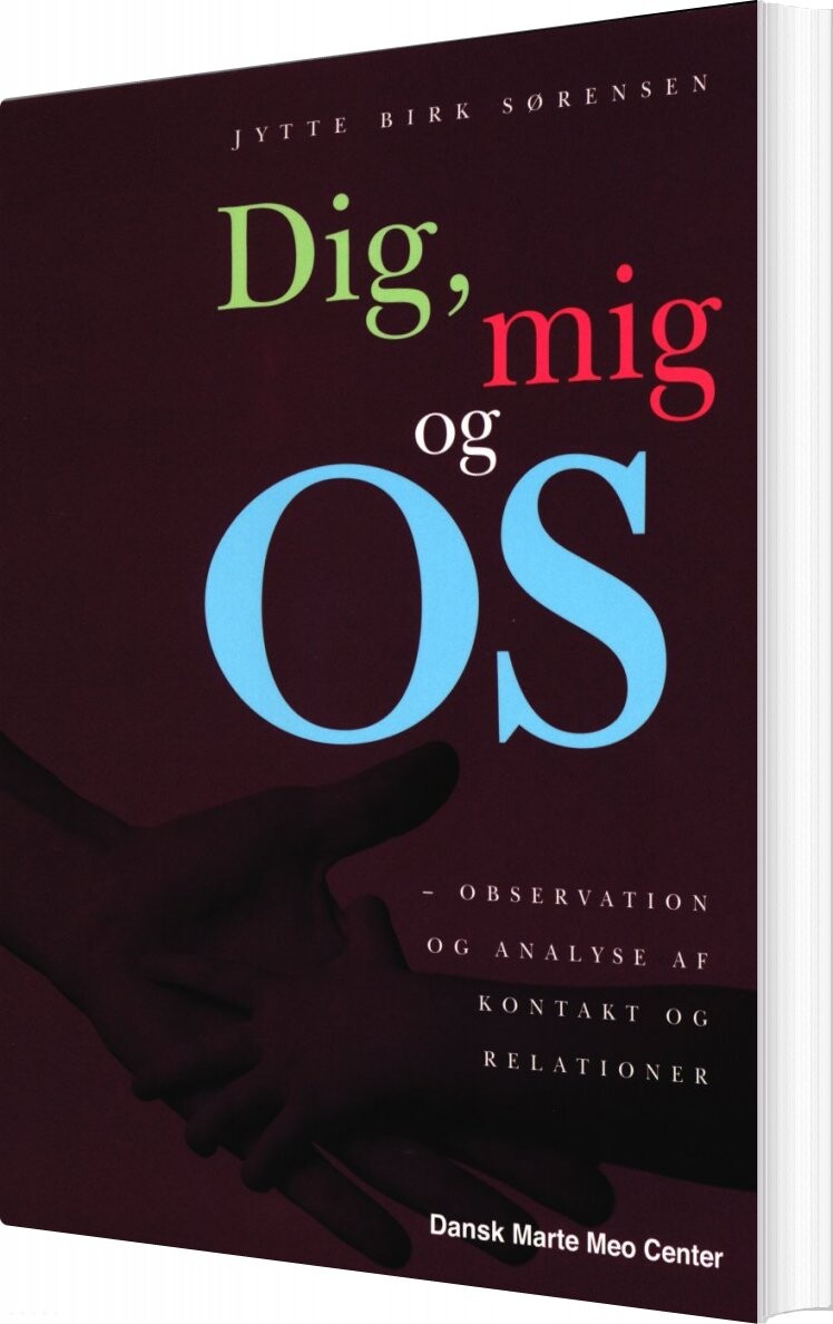 Dig, Mig Og Os - Jytte Birk Sørensen - Bog - Dansk Marte Meo Center