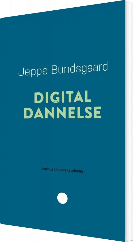 Digital Dannelse - Jeppe Bundsgaard - Bog - Aarhus Universitetsforlag