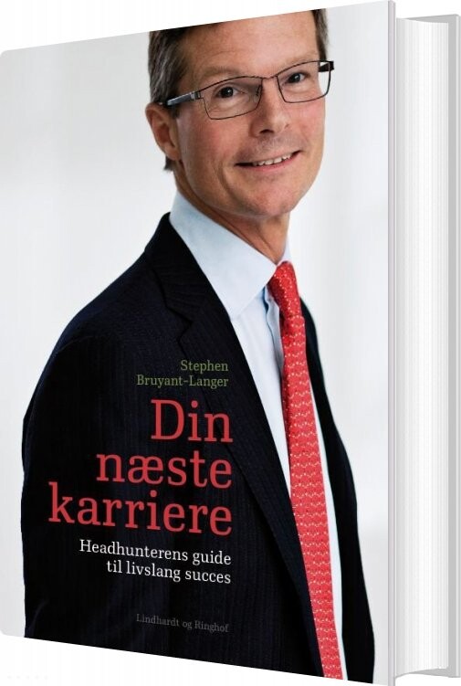 Din Næste Karriere - Headhunterens Guide Til Livslang Succes - Stephen Bruyant-langer - Bog - Lindhardt Og Ringhof