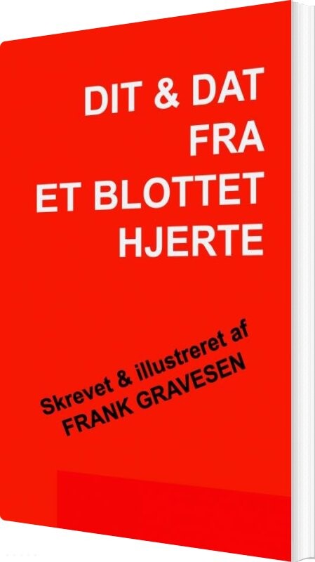 Dit & Dat Fra Et Blottet Hjerte - Frank Gravesen - Bog - Saxo Publish