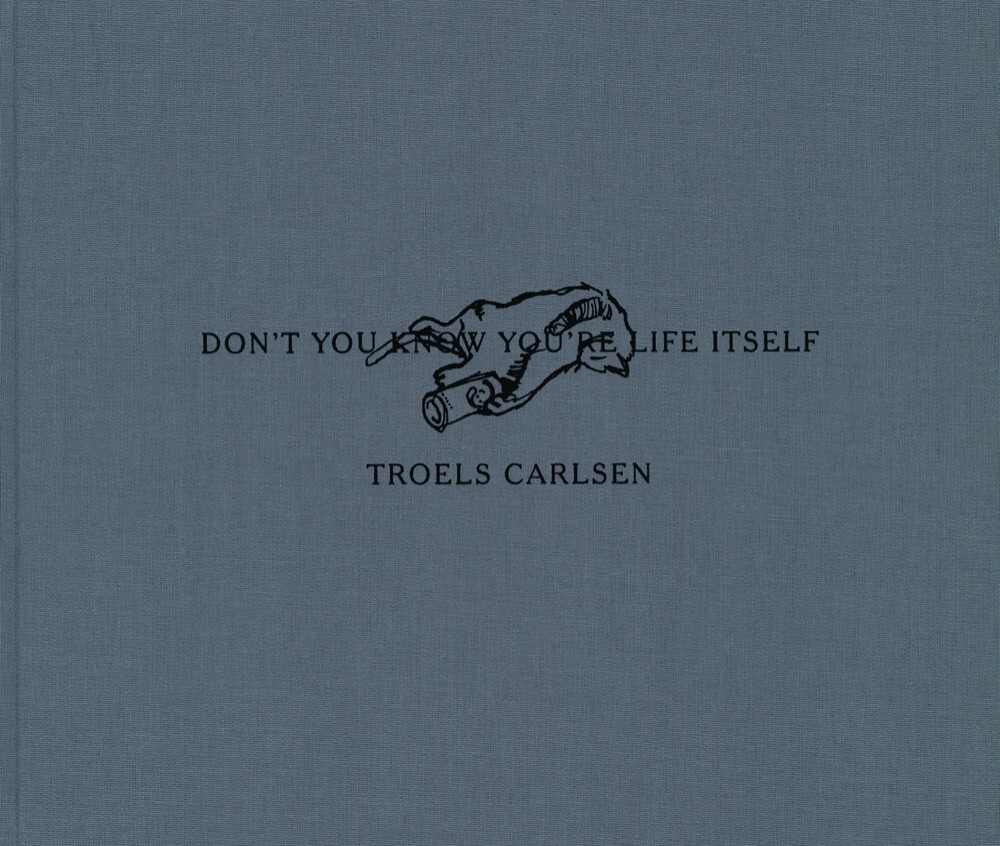 Don't You Know You're Life Itself - Troels Carlsen - Bog - Forlaget Aftryk