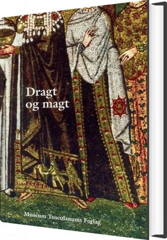 Dragt Og Magt - Anne Hedeager Krag - Bog - Museum Tusculanums Forlag