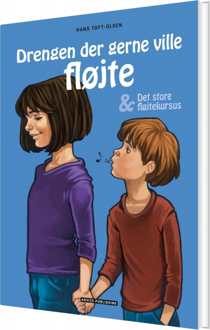 Drengen Der Gerne Ville Fløjte & Det Store Fløjtekursus - Hans Toft-olsen - Bog - Advice Publishing