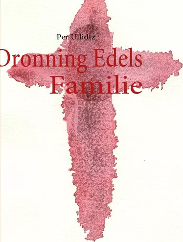 Dronning Edels Familie - Per Ullidtz - Bog - Books On Demand