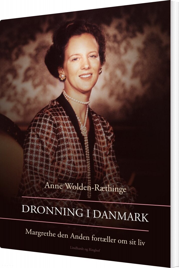 Dronning I Danmark - Margrethe Den Anden Fortæller Om Sit Liv - Anne Wolden-ræthinge - Bog - Saga