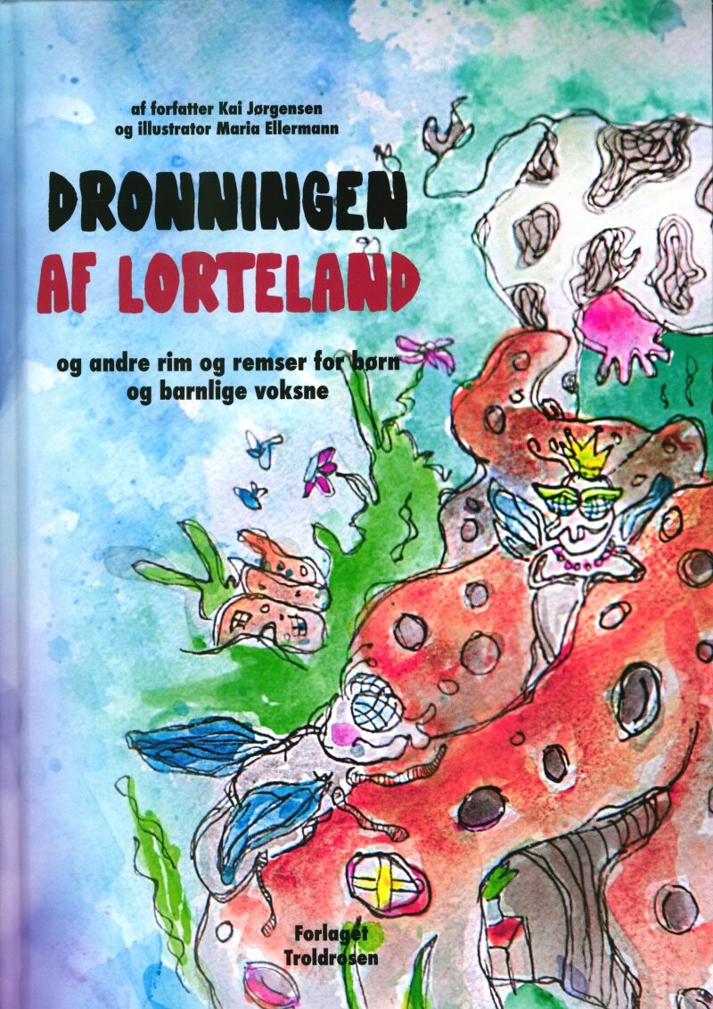 Dronningen Af Lorteland - Kai Jørgensen - Bog - Forlaget Troldrosen
