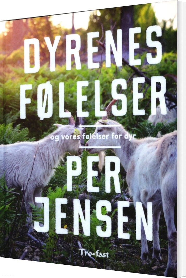 Dyrenes Følelser Og Vores Følelser For Dyr - Per Jensen - Bog - Forlaget Tro-fast