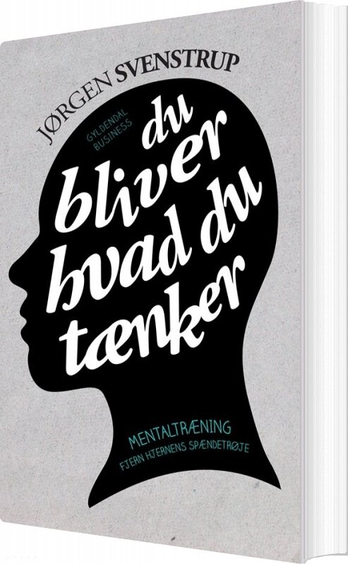Du Bliver Hvad Du Tænker - Jørgen Svenstrup - Bog - Gyldendal Business