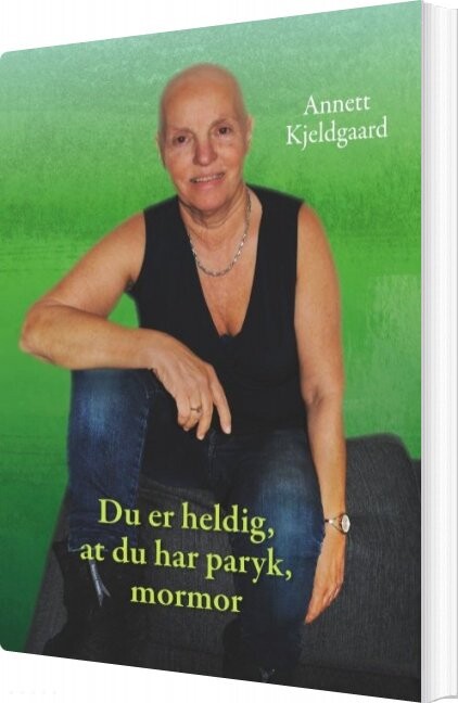 Du Er Heldig, At Du Har Paryk, Mormor - Annett Kjeldgaard - Bog - Books On Demand