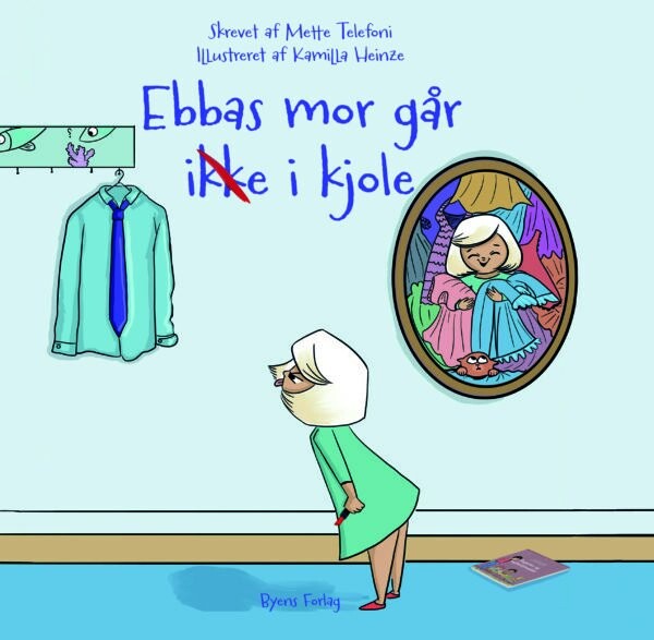 Ebbas Mor Går Ikke I Kjole - Mette Telefoni - Bog - Byens Forlag