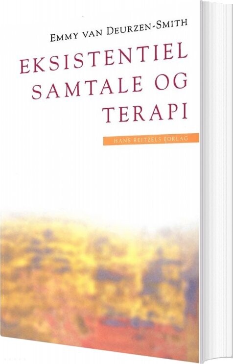 Eksistentiel Samtale Og Terapi - Emmy Van Deurzen-smith - Bog - Hans Reitzels Forlag