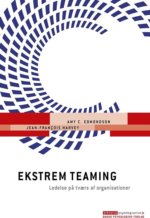 Ekstrem Teaming - Amy C. Edmondson - Bog - Dansk Psykologisk Forlag
