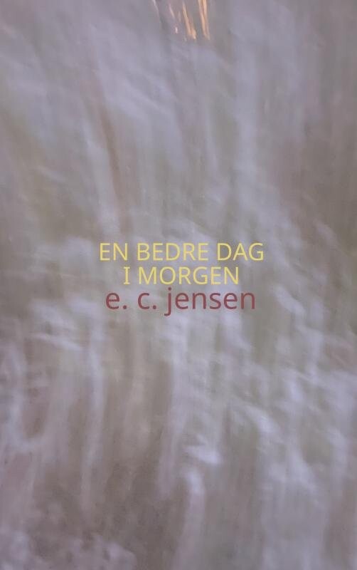 En Bedre Dag I Morgen - Emma Cilleborg Jensen - Bog - Saxo Publish