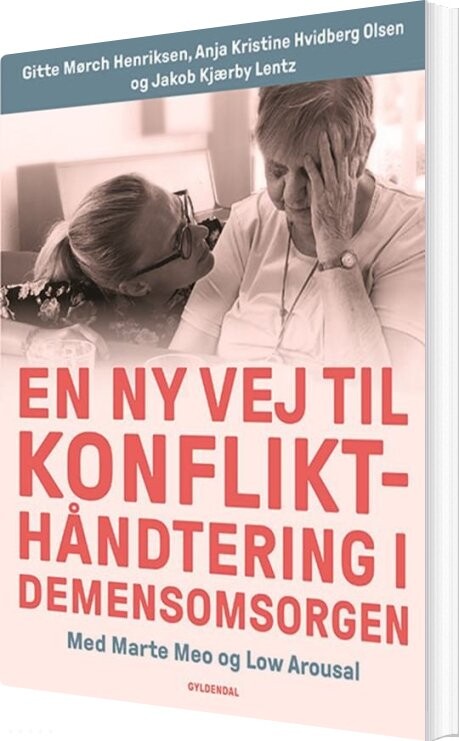 En Ny Vej Til Konflikthåndtering I Demensomsorgen - Gitte Mørch Henriksen - Bog - Gyldendal