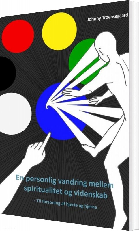 En Personlig Vandring Mellem Spiritualitet Og Videnskab - Johnny Troensegaard - Bog - Saxo Publish