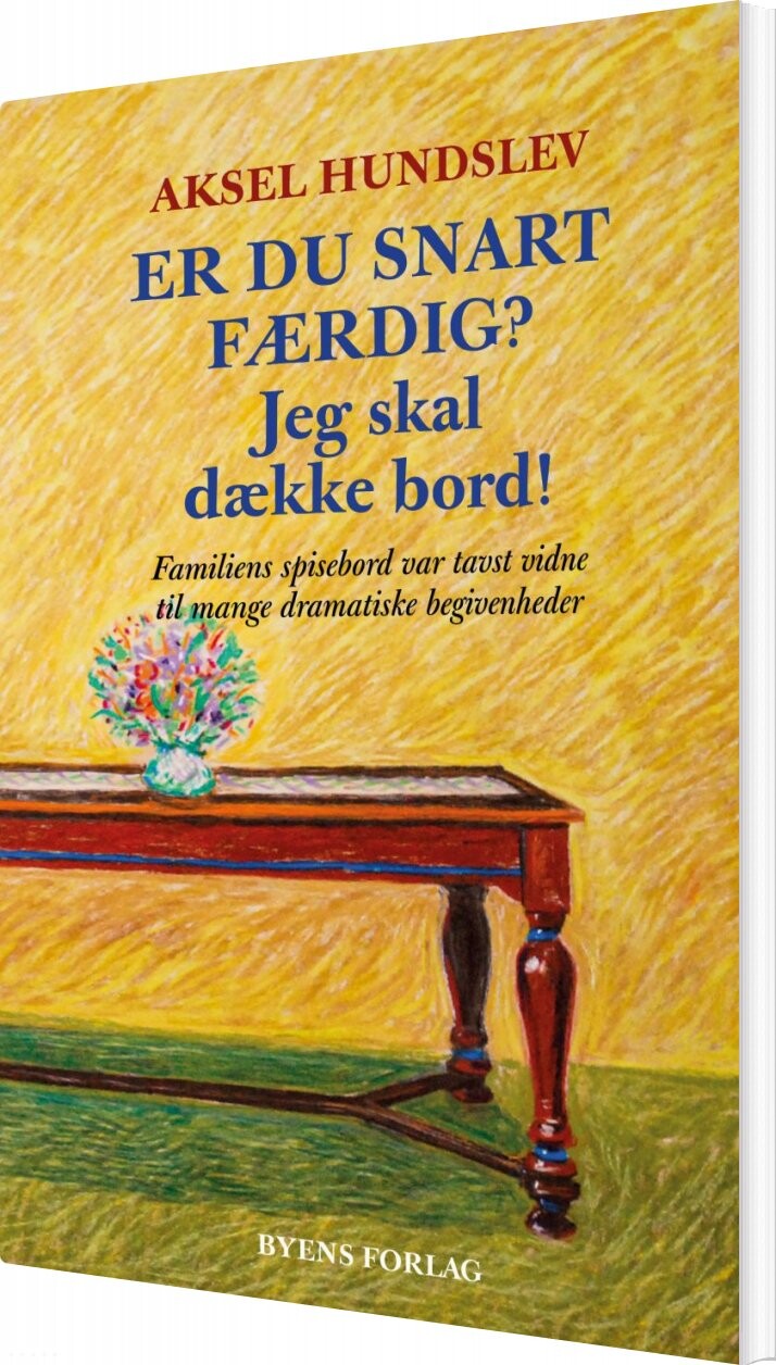 Er Du Snart Færdig? Jeg Skal Dække Bord! - Aksel Hundslev - Bog - Byens Forlag