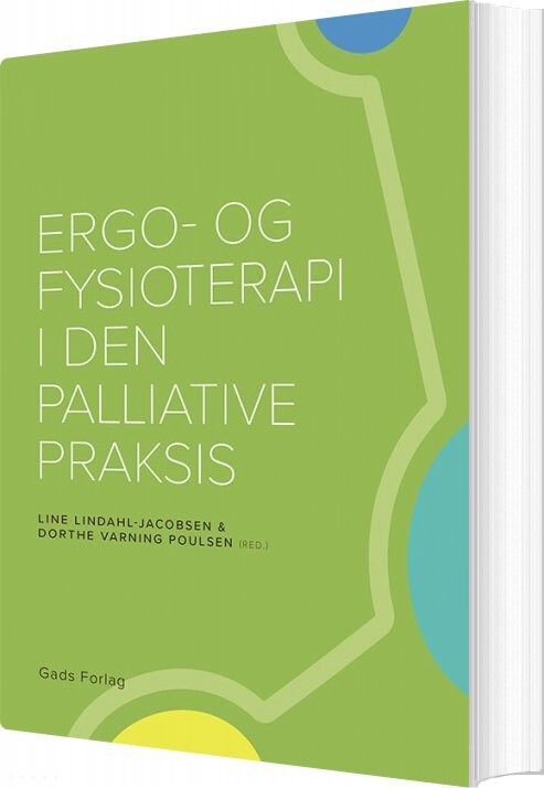 Ergo- Og Fysioterapi I Den Palliative Praksis - Dorthe Varning Poulsen - Bog - Gads Forlag