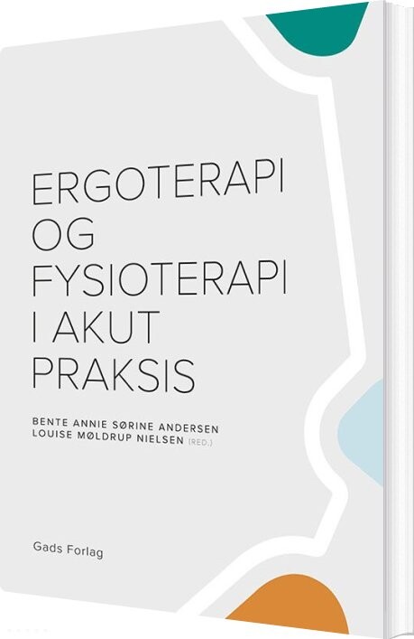 Ergoterapi Og Fysioterapi I Akut Praksis - Anette Klahr - Bog - Gads Forlag