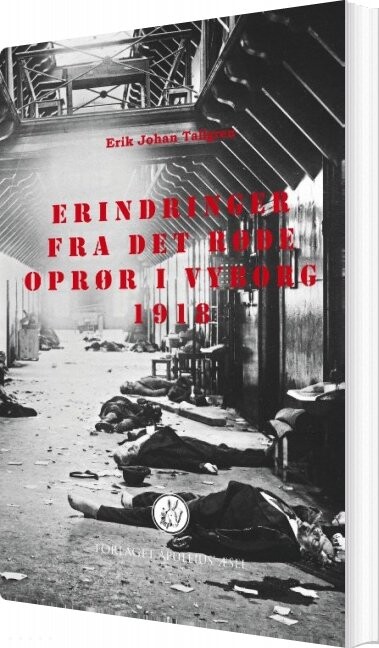 Erindringer Fra Det Røde Oprør I Vyborg 1918 - Erik Johan Tallgren - Bog - Forlaget Apuleius æsel