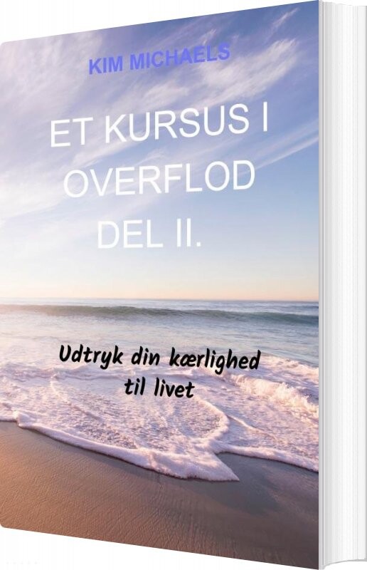 Et Kursus I Overflod - Del Ii - Kim Michaels - Bog - Saxo Publish