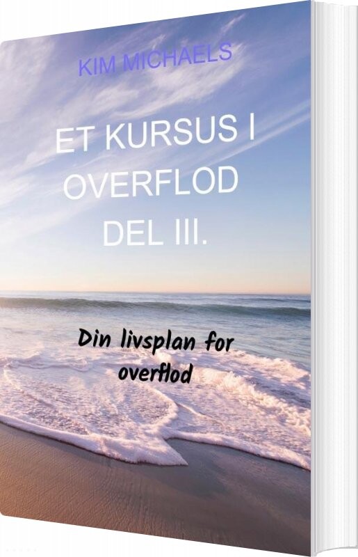Et Kursus I Overflod - Del Iii - Kim Michaels - Bog - More To Life