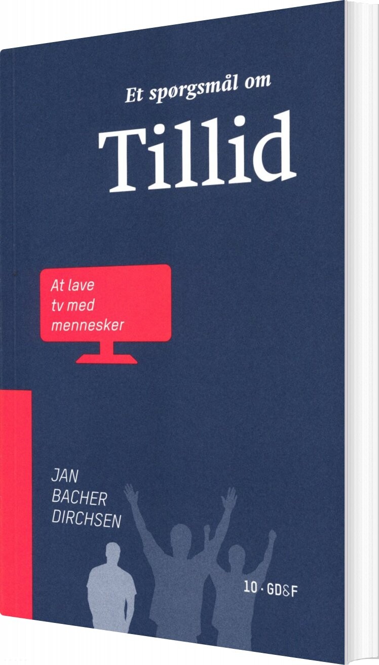 Et Spørgsmål Om Tillid - At Lave Tv Med Mennesker - Jan Bacher Dirchsen - Bog - 10 Grafisk Design & Forlag