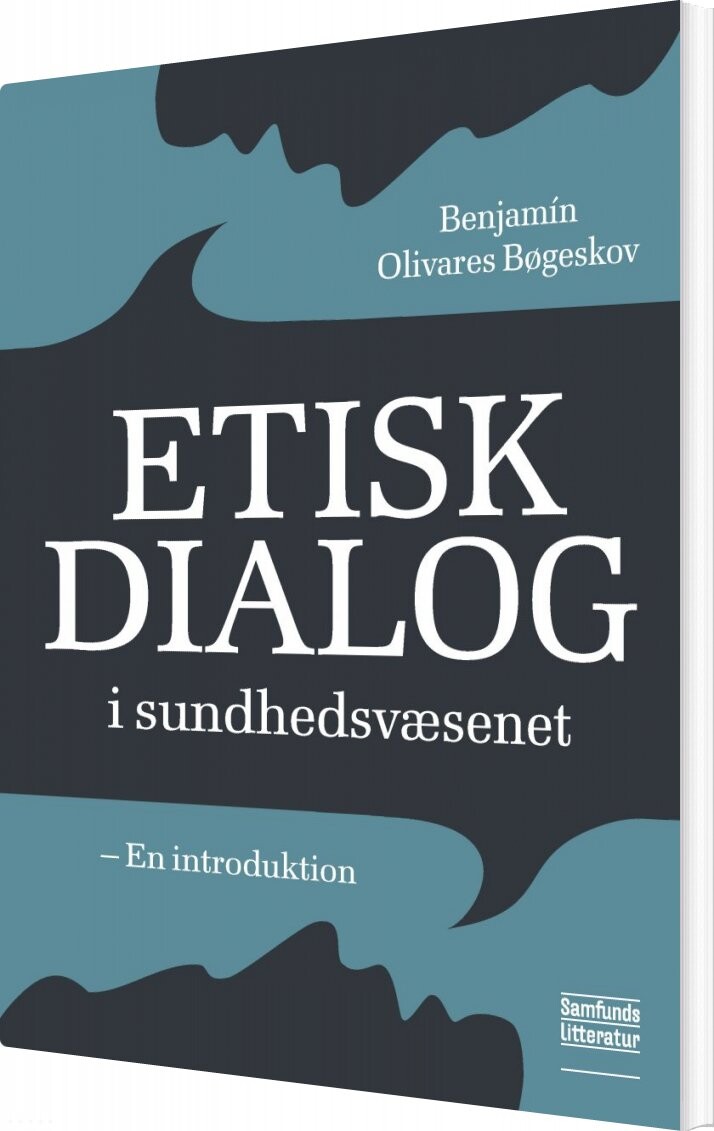 Etisk Dialog I Sundhedsvæsenet - Benjamin Olivares Bøgeskov - Bog - Forlaget Samfundslitteratur