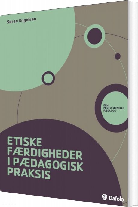 Etiske Færdigheder I Pædagogisk Praksis - Søren Engelsen - Bog - Dafolo