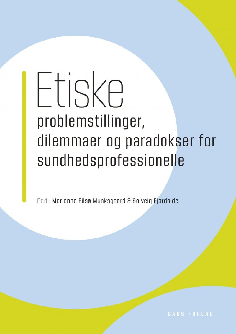 Etiske Problemstillinger, Dilemmaer Og Paradokser For Sundhedsprofessionelle - Marianne Eilsø Munksgaard - Bog - Gads Forlag
