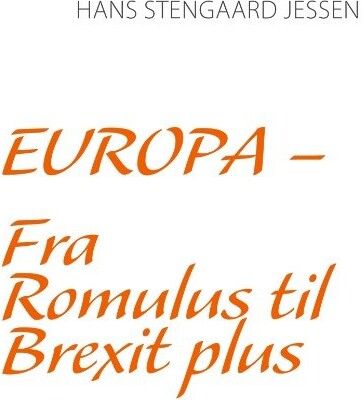 Europa - Fra Romulus Til Brexit Plus - Hans Stengaard Jessen - Bog - Books On Demand