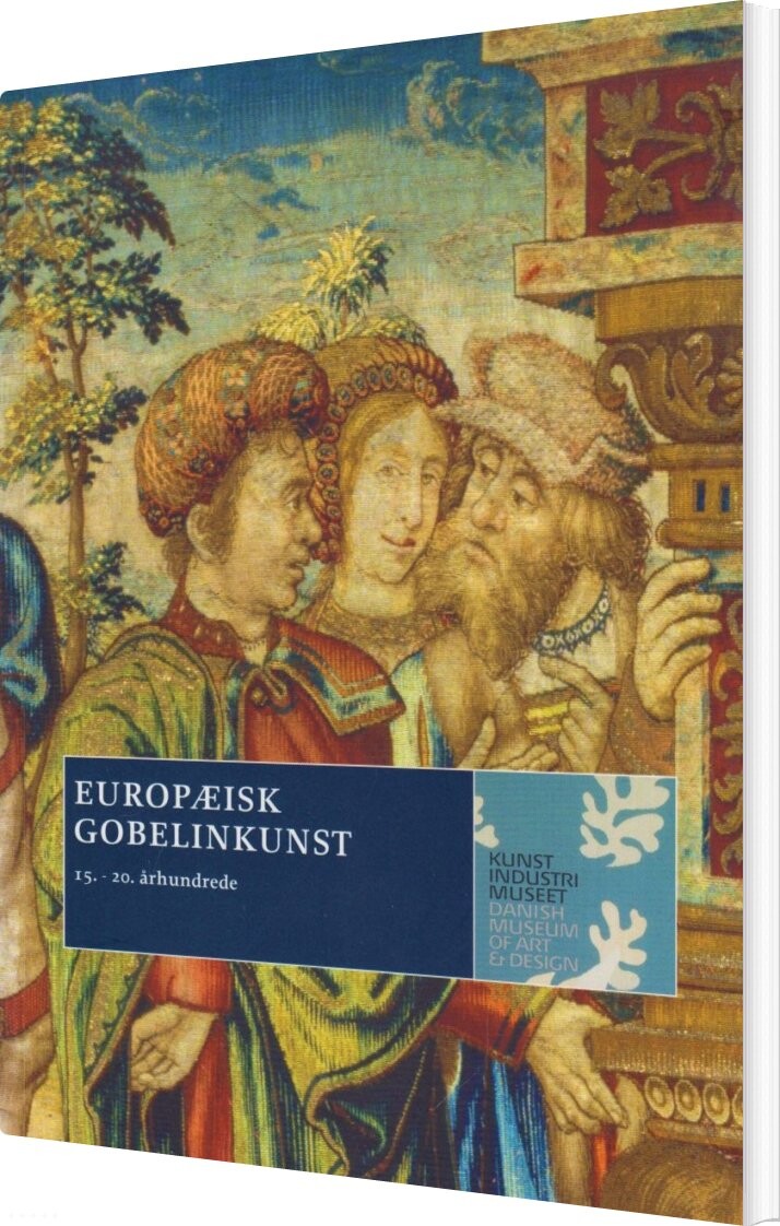 Europæisk Gobelinkunst - Vibeke Woldbye - Bog - Designmuseum Danmark