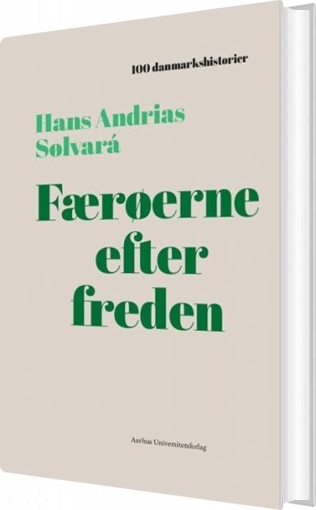 Færøerne Efter Freden - Hans Andrias Sølvará - Bog - Aarhus Universitetsforlag