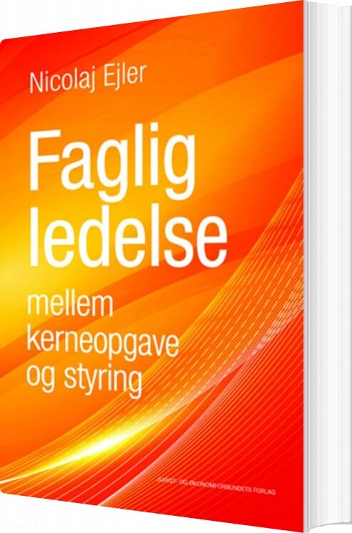 Faglig Ledelse Mellem Kerneopgave Og Styring - Nicolaj Ejler - Bog - Djøf Forlag