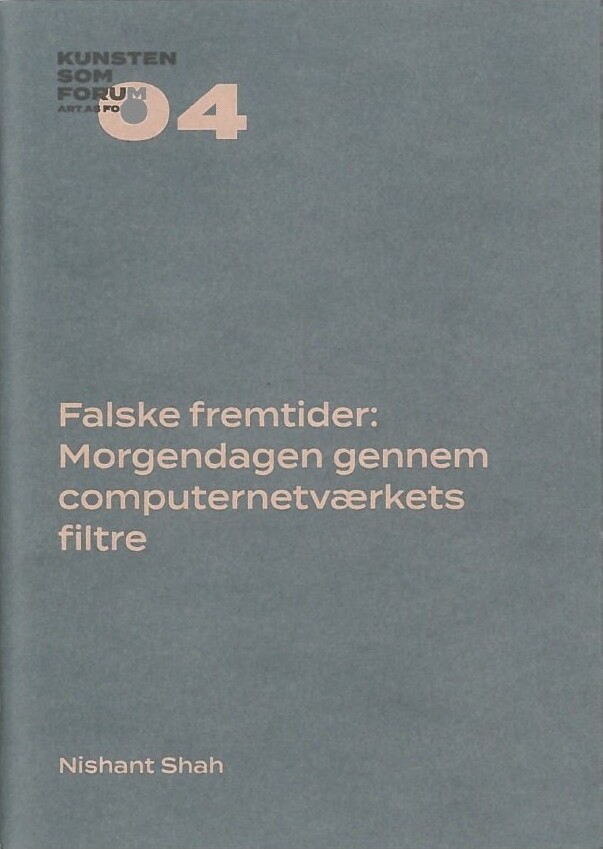 Falske Fremtider: Morgendagen Gennem Computernetværkets Filtre - Nishant Shah - Bog - Billedkunstskolens Forlag