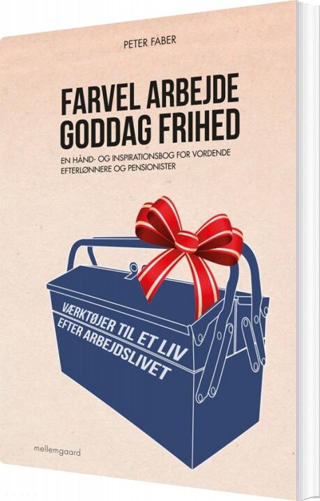 Farvel Arbejde - Goddag Frihed - Peter Faber - Bog - Mellemgaard