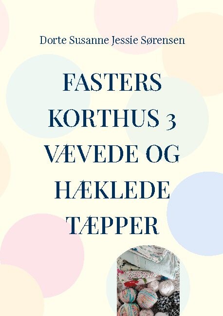 Fasters Korthus 3 - Dorte Sørensen - Bog - Books On Demand
