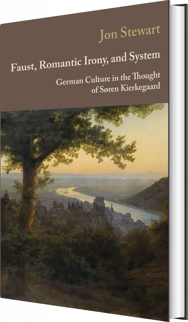Faust, Romantic Irony, And System - Jon Stewart - English Book - Museum Tusculanums Forlag