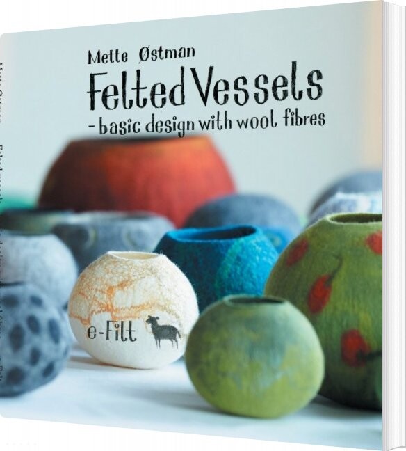 Felted Vessels - Basic Design With Wool Fibres - Mette østman - English Book - Books On Demand