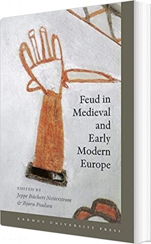Feud In Medieval And Early Modern Europe - Bjørn Poulsen - English Book - Aarhus Universitetsforlag